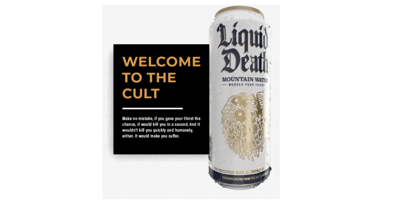 Liquid Death can sits next to a box that reads, “Welcome to the cult.” Copy beneath jokes that the reader’s thirst would kill them if it had the chance. 
